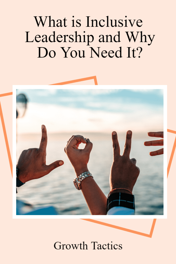 What is Inclusive Leadership and Why Do You Need It?