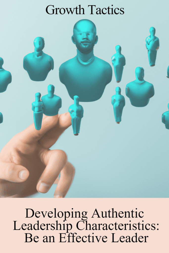 Developing Authentic Leadership Characteristics: Be an Effective Leader
