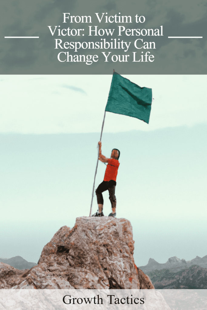From Victim to Victor: How Personal Responsibility Can Change Your Life