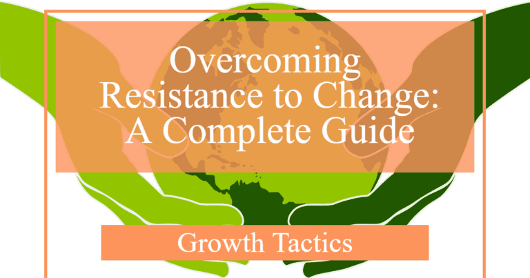 How to Overcome Resistance to Change: A Complete Guide