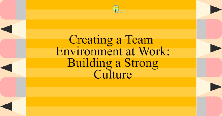 Working in a Team Environment and Building a Strong Culture