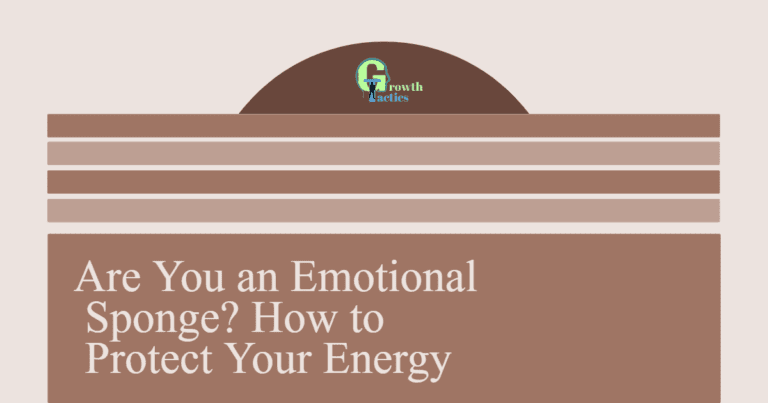 Are You an Emotional Sponge? How to Protect Your Energy