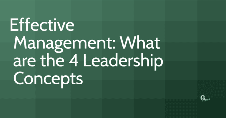 4 Leadership Concepts You Need for Effective Management