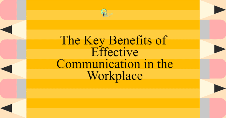 9 Key Benefits of Effective Communication in the Workplace