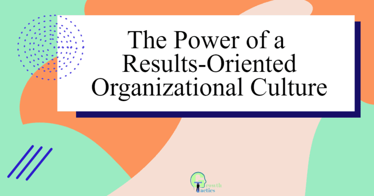 How to Build a Results-Oriented Organizational Culture