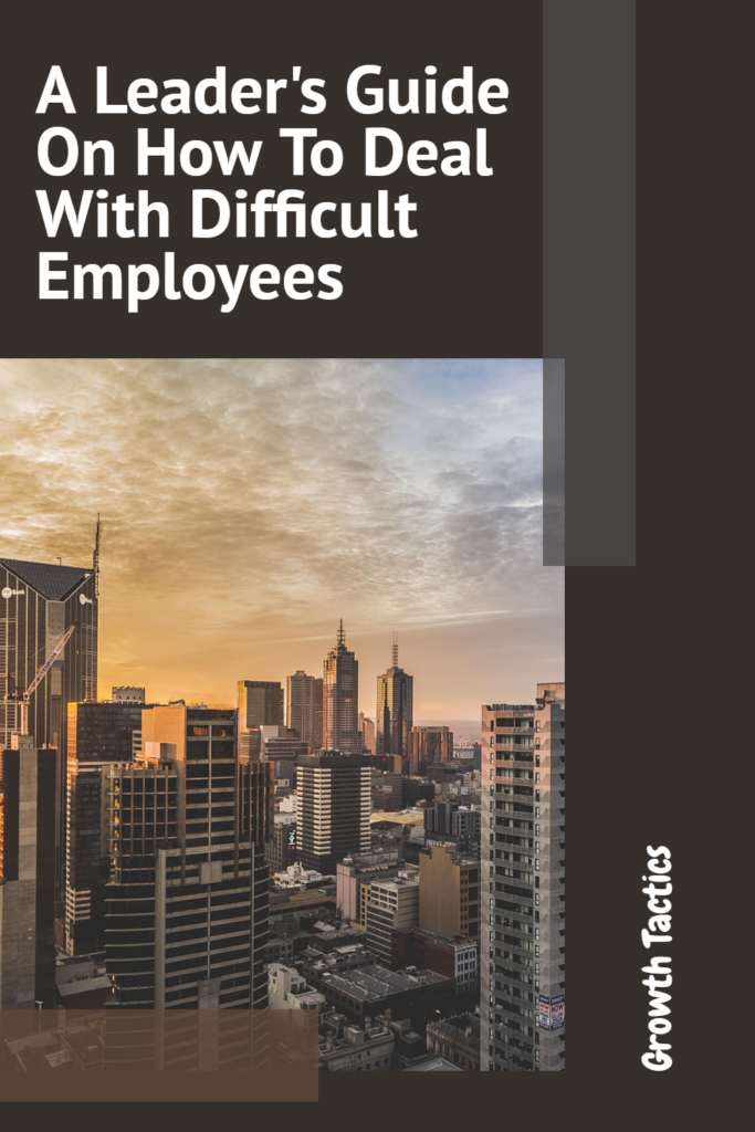 A Leader's Guide On How To Deal With Difficult Employees pin